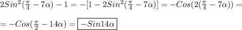 2Sin^{2}(\frac{\pi }{4} -7\alpha)-1=-[ 1-2Sin^{2}(\frac{\pi }{4} -7\alpha)] =-Cos(2(\frac{\pi }{4}-7\alpha)) =\\\\=-Cos(\frac{\pi }{2}-14\alpha)=\boxed{-Sin14\alpha}