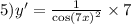 5)y' = \frac{1}{ { \cos(7x) }^{2} } \times 7