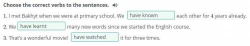 Choose the correct verbs to the sentences. 1. I met Bakhyt when we were at primary school. We each o