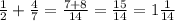 \frac{1}{2} + \frac{4}{7} = \frac{7 + 8}{14} = \frac{15}{14} = 1\frac{1}{14}