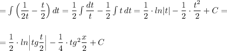 =\int \Big(\dfrac{1}{2t}-\dfrac{t}{2}\Big)\, dt=\dfrac{1}{2}\int \dfrac{dt}{t}-\dfrac{1}{2}\int t\, dt=\dfrac{1}{2}\cdot ln|t|-\dfrac{1}{2}\cdot \dfrac{t^2}{2}+C=\\\\\\=\dfrac{1}{2}\cdot ln\Big|tg\dfrac{t}{2}\Big|-\dfrac{1}{4}\cdot tg^2\dfrac{x}{2}+C