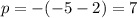 p=-(-5-2)=7