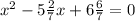 x^{2} -5\frac{2}{7} x+6\frac{6}{7}=0