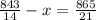 \frac{843}{14} - x = \frac{865}{21}