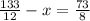 \frac{133}{12} - x = \frac{73}{8}