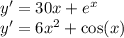 y' = 30x + {e}^{x} \\ y' = 6 {x}^{2} + \cos(x)