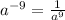 a {}^{ - 9} = \frac{1}{a {}^{9} }