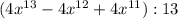 (4x^{13} -4x^{12} +4x^{11} ):13