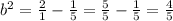 {b}^{2} = \frac{2}{1} - \frac{1}{5} = \frac{5}{5} - \frac{1}{5} = \frac{4}{5}