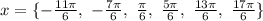 x = \{{-\frac{11\pi}{6},\ -\frac{7\pi}{6},\ \frac{\pi}{6},\ \frac{5\pi}{6},\ \frac{13\pi}{6},\ \frac{17\pi}{6} }\}