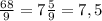 \frac{68}{9} =7\frac{5}{9} =7,5