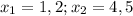 x_1=1,2;x_2=4,5