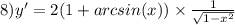 8)y' = 2(1 + arcsin(x)) \times \frac{1}{ \sqrt{1 - {x}^{2} } }