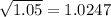 \sqrt{1.05} = 1.0247