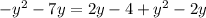 -y^{2} -7y=2y-4+y^{2} -2y