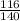 \frac{116}{140}