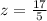 z = \frac{17}{5}