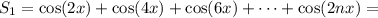 S_1 = \cos(2x)+\cos(4x)+\cos(6x)+\cdots +\cos(2nx) =