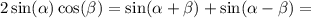 2\sin(\alpha)\cos(\beta) = \sin(\alpha+\beta) + \sin(\alpha - \beta) =