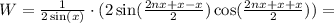 W = \frac{1}{2\sin(x)}\cdot( 2\sin(\frac{2nx+x - x}{2})\cos(\frac{2nx+x+x}{2})) =