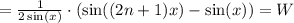 = \frac{1}{2\sin(x)}\cdot( \sin((2n+1)x) - \sin(x) ) = W