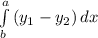 \int\limits^a_b {(y_1-y_2)} \, dx