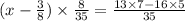 (x - \frac{3}{8} ) \times \frac{8}{35} = \frac{13 \times 7 - 16 \times 5}{35}