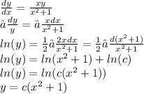 \frac{dy}{dx} = \frac{xy}{ {x}^{2} + 1 } \\ ∫\frac{dy}{y} = ∫ \frac{xdx}{ {x}^{2} + 1} \\ ln(y) = \frac{1}{2} ∫ \frac{2xdx}{ {x}^{2} + 1 } = \frac{1}{2} ∫ \frac{d( {x}^{2} + 1)}{ {x}^{2} + 1} \\ ln(y) = ln( {x}^{2} + 1 ) + ln(c) \\ ln(y) = ln(c( {x}^{2} + 1) ) \\ y = c( {x}^{2} + 1)