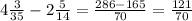 4\frac{3}{35} - 2\frac{5}{14} = \frac{286-165}{70} = \frac{121}{70}