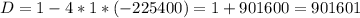 D=1-4*1*(-225400)=1+901600=901601