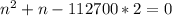 n^2+n-112700*2=0