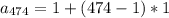 a_{474}=1+(474-1)*1