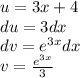 u=3x+4 \\ du=3dx\\dv=e^{3x} dx\\v=\frac{e^{3x}}{3}