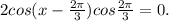 2cos(x-\frac{2\pi }{3} )cos\frac{2\pi }{3} =0.