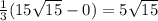 \frac{1}{3} (15 \sqrt{15} - 0) = 5 \sqrt{15}