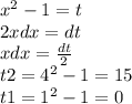 {x}^{2} - 1 = t \\ 2xdx = dt \\ xdx = \frac{dt}{2} \\ t2 = {4}^{2} - 1 = 15 \\ t1 = {1}^{2} - 1 = 0