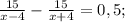 \frac{15}{x-4}-\frac{15}{x+4}=0,5;