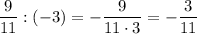 \dfrac{9}{11}: (-3) =- \dfrac{9}{11\cdot 3} = -\dfrac{3}{11}