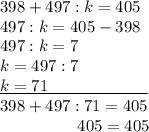 398+497:k=405\\497:k=405-398\\497:k=7\\k=497:7\\\underline{k=71\qquad\qquad\qquad}\\398+497:71=405\\{}\qquad\quad\;\;\;\;\;\;405=405