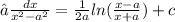 ∫ \frac{dx}{ {x}^{2} - {a}^{2} } = \frac{1}{2 a } ln( \frac{x - a}{x + a} ) + c