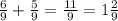 \frac{6}{9} + \frac{5}{9} = \frac{11}{9} = 1\frac{2}{9}