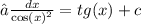 ∫ \frac{dx}{ { \cos(x) }^{2} } = tg(x) + c