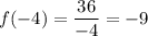 \displaystyle f( - 4) = \frac{36}{ - 4} = - 9