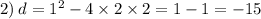 2) \: d = {1}^{2} - 4 \times 2 \times 2 = 1 - 1 = - 15