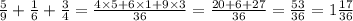 \frac{5}{9} + \frac{1}{6} + \frac{3}{4} = \frac{4 \times 5 + 6 \times 1+ 9 \times 3}{36} = \frac{20 + 6 + 27 }{36} = \frac{53}{36} = 1 \frac{17}{36}