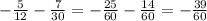 -\frac{5}{12}-\frac{7}{30} = -\frac{25}{60} - \frac{14}{60} = -\frac{39}{60}