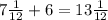 7 \frac{1}{12} + 6 = 13 \frac{1}{12}