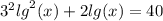 {3}^{2} {lg}^{2} (x) + 2lg(x) = 40