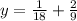 y = \frac{1}{18} + \frac{2}{9}