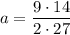 a = \dfrac{9\cdot 14}{2\cdot 27}